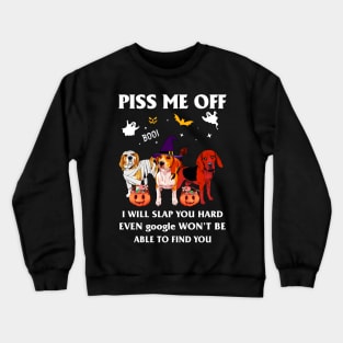 Halloween Beagle Lover T-shirt Piss Me Off I Will Slap You So Hard Even Google Won't Be Able To Find You Gift Crewneck Sweatshirt